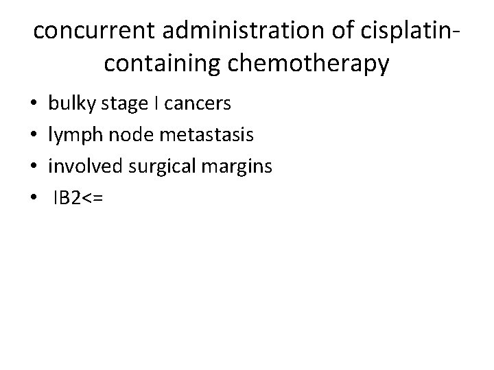 concurrent administration of cisplatincontaining chemotherapy • • bulky stage I cancers lymph node metastasis