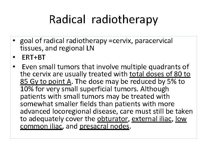 Radical radiotherapy • goal of radical radiotherapy =cervix, paracervical tissues, and regional LN •