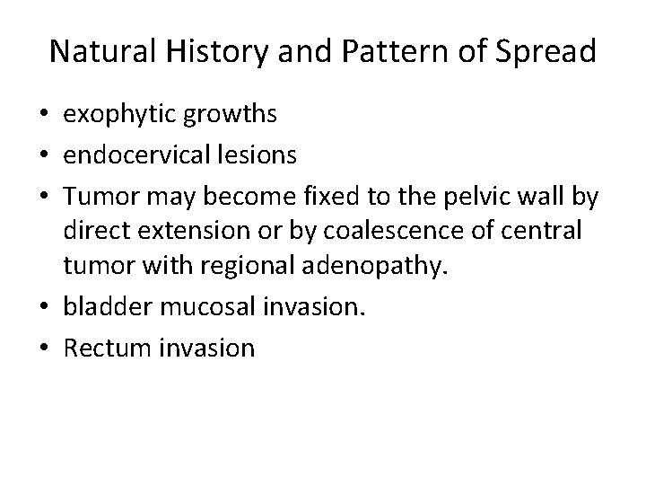 Natural History and Pattern of Spread • exophytic growths • endocervical lesions • Tumor