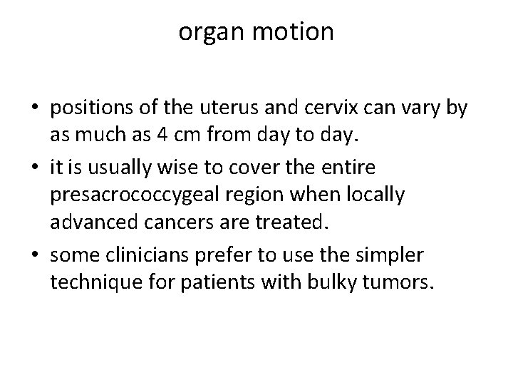 organ motion • positions of the uterus and cervix can vary by as much
