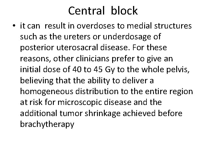 Central block • it can result in overdoses to medial structures such as the