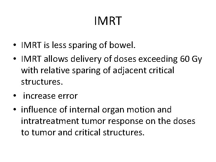 IMRT • IMRT is less sparing of bowel. • IMRT allows delivery of doses