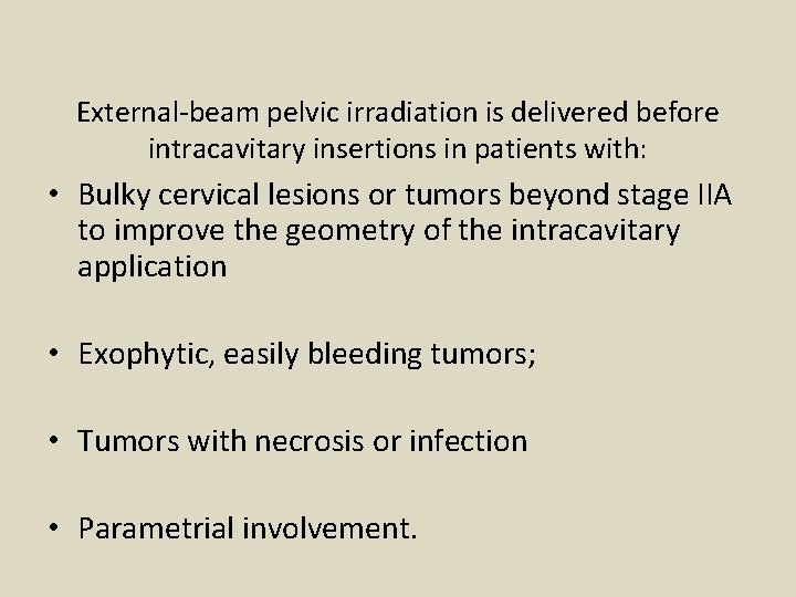 External-beam pelvic irradiation is delivered before intracavitary insertions in patients with: • Bulky cervical
