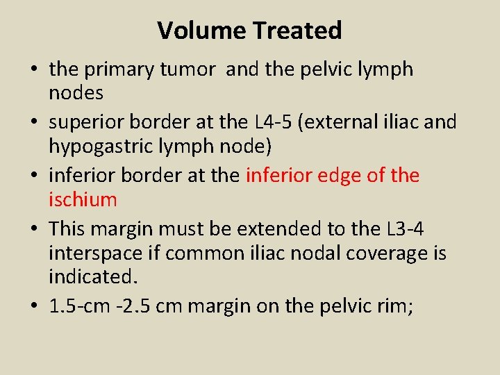 Volume Treated • the primary tumor and the pelvic lymph nodes • superior border