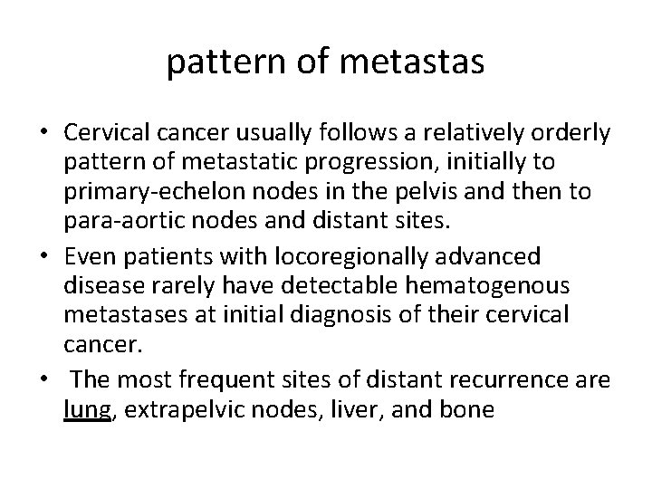 pattern of metastas • Cervical cancer usually follows a relatively orderly pattern of metastatic