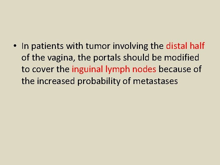  • In patients with tumor involving the distal half of the vagina, the
