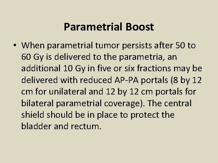 Parametrial Boost • When parametrial tumor persists after 50 to 60 Gy is delivered