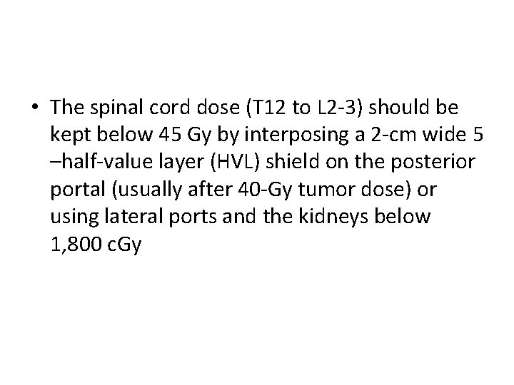  • The spinal cord dose (T 12 to L 2 -3) should be