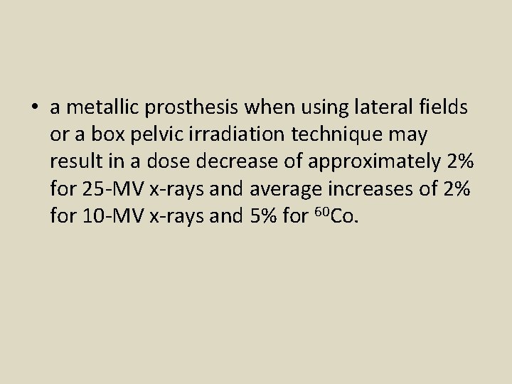  • a metallic prosthesis when using lateral fields or a box pelvic irradiation