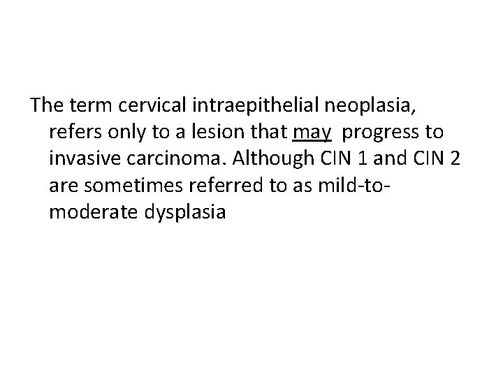 The term cervical intraepithelial neoplasia, refers only to a lesion that may progress to