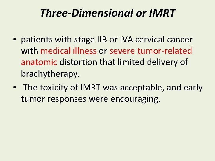 Three-Dimensional or IMRT • patients with stage IIB or IVA cervical cancer with medical