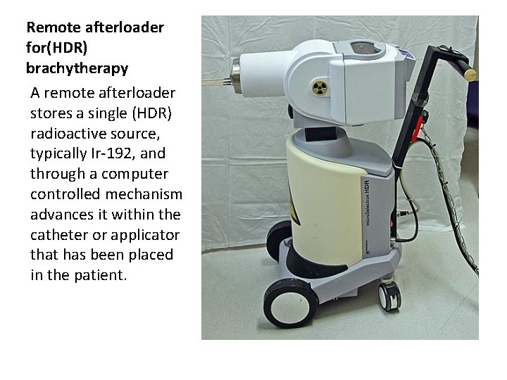 Remote afterloader for(HDR) brachytherapy A remote afterloader stores a single (HDR) radioactive source, typically