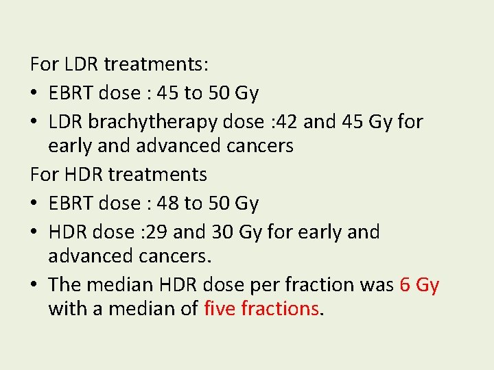 For LDR treatments: • EBRT dose : 45 to 50 Gy • LDR brachytherapy