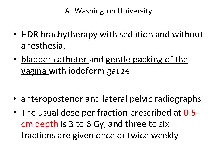 At Washington University • HDR brachytherapy with sedation and without anesthesia. • bladder catheter