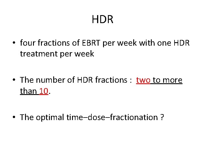 HDR • four fractions of EBRT per week with one HDR treatment per week