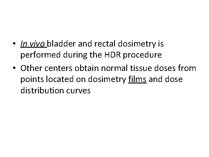  • In vivo bladder and rectal dosimetry is performed during the HDR procedure