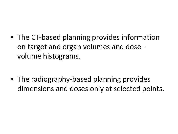  • The CT-based planning provides information on target and organ volumes and dose–
