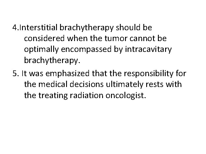 4. Interstitial brachytherapy should be considered when the tumor cannot be optimally encompassed by