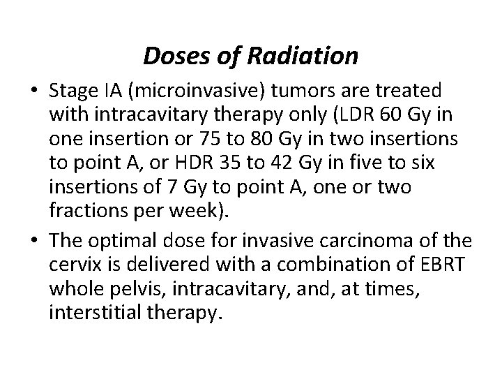 Doses of Radiation • Stage IA (microinvasive) tumors are treated with intracavitary therapy only