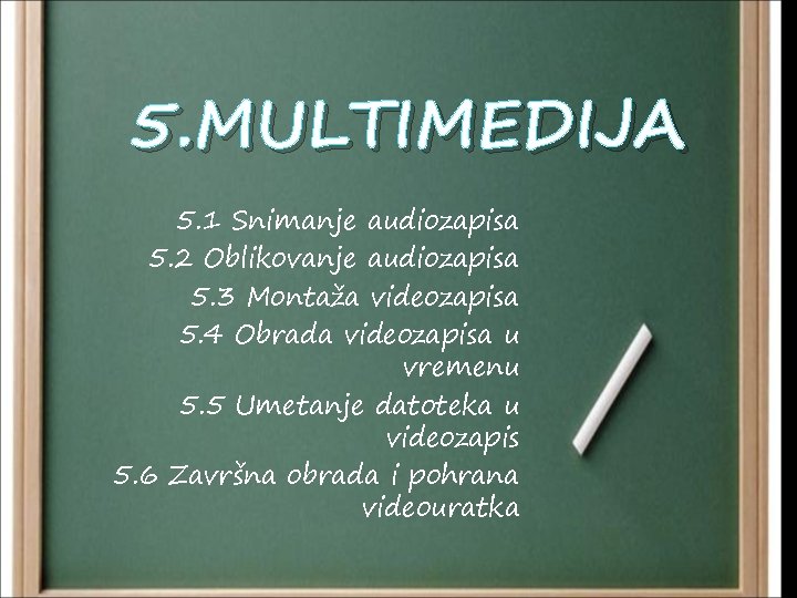 5. MULTIMEDIJA 5. 1 Snimanje audiozapisa 5. 2 Oblikovanje audiozapisa 5. 3 Montaža videozapisa