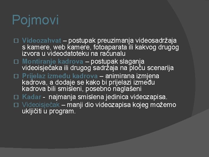 Pojmovi � � � Videozahvat – postupak preuzimanja videosadržaja s kamere, web kamere, fotoaparata