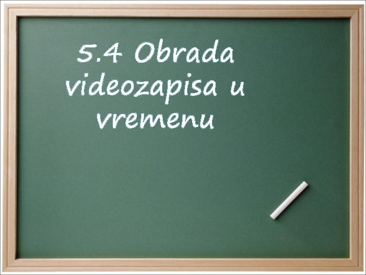 5. 4 Obrada videozapisa u vremenu 