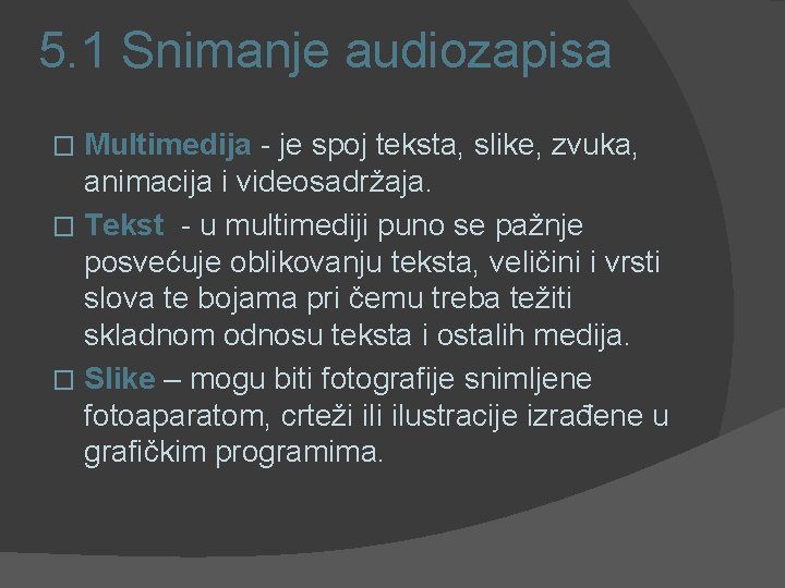 5. 1 Snimanje audiozapisa Multimedija - je spoj teksta, slike, zvuka, animacija i videosadržaja.