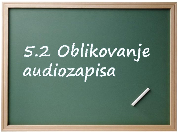 5. 2 Oblikovanje audiozapisa 