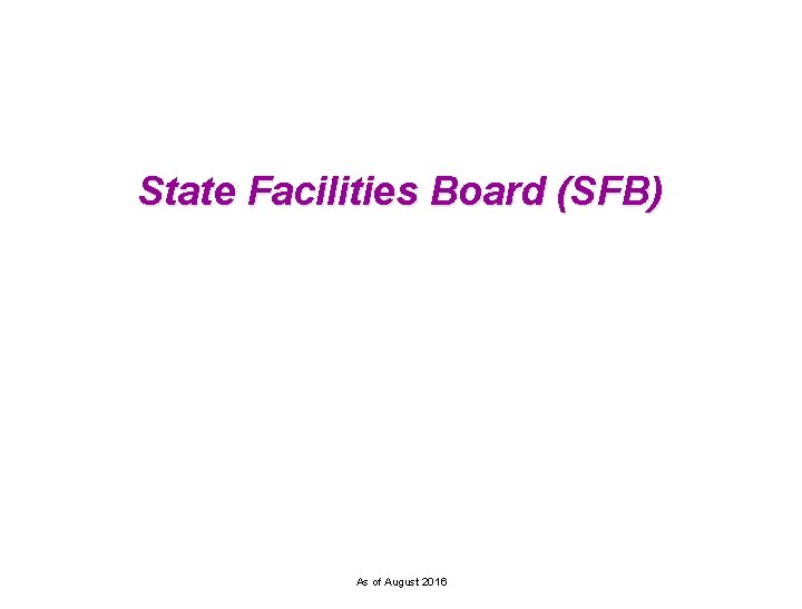 State Facilities Board (SFB) As of August 2016 