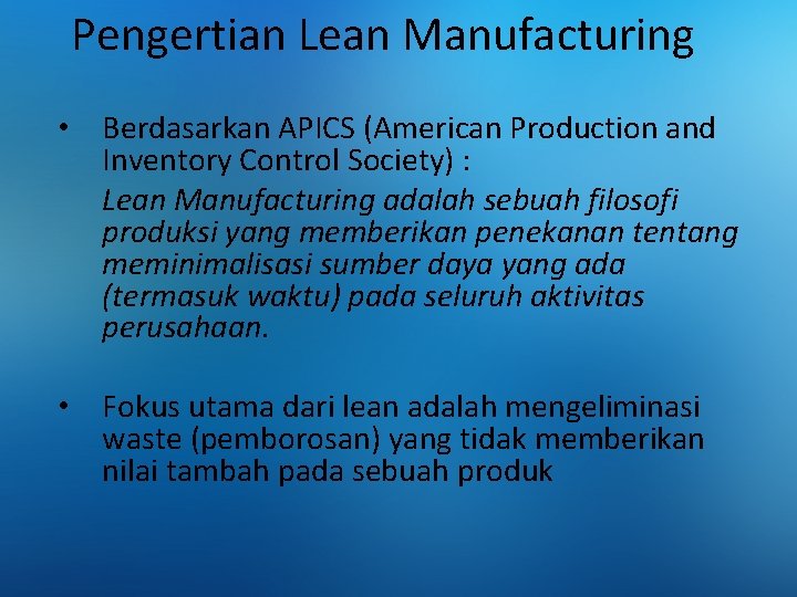 Pengertian Lean Manufacturing • Berdasarkan APICS (American Production and Inventory Control Society) : Lean