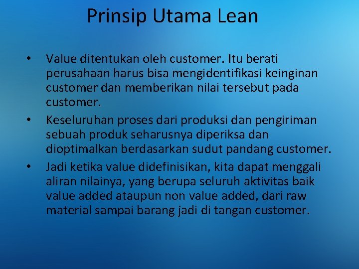 Prinsip Utama Lean • • • Value ditentukan oleh customer. Itu berati perusahaan harus