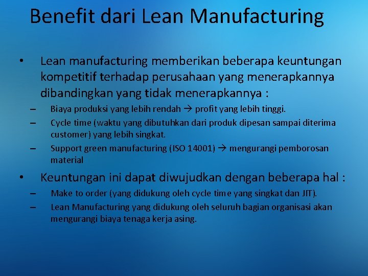 Benefit dari Lean Manufacturing Lean manufacturing memberikan beberapa keuntungan kompetitif terhadap perusahaan yang menerapkannya