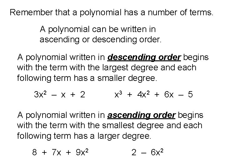 Remember that a polynomial has a number of terms. A polynomial can be written