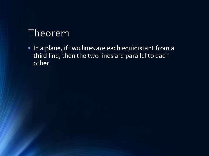 Theorem • In a plane, if two lines are each equidistant from a third