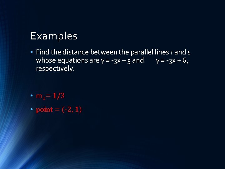 Examples • Find the distance between the parallel lines r and s whose equations