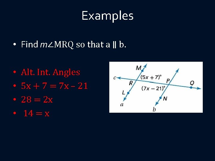 Examples • Find m∠MRQ so that a ∥ b. • • Alt. Int. Angles