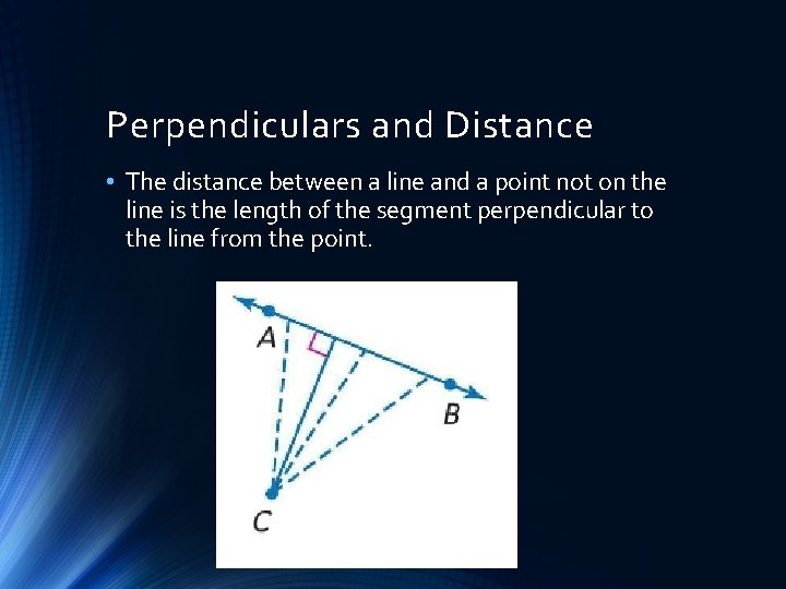 Perpendiculars and Distance • The distance between a line and a point not on