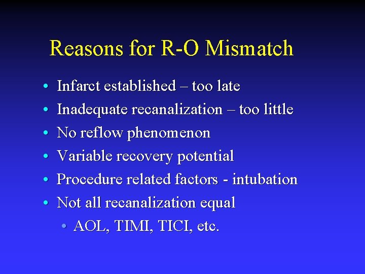 Reasons for R-O Mismatch • • • Infarct established – too late Inadequate recanalization Reasons for R-O Mismatch • • • Infarct established – too late Inadequate recanalization