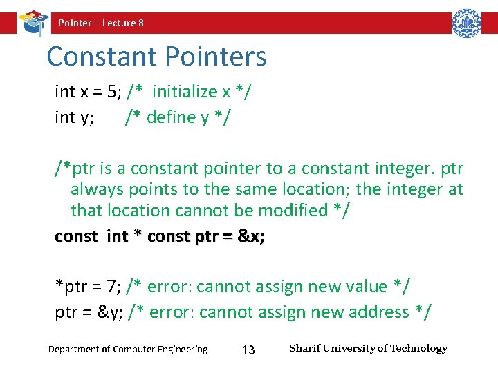 Pointer – Lecture 8 Constant Pointers int x = 5; /* initialize x */