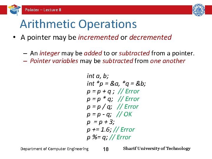 Pointer – Lecture 8 Arithmetic Operations • A pointer may be incremented or decremented