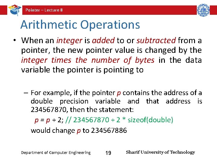 Pointer – Lecture 8 Arithmetic Operations • When an integer is added to or