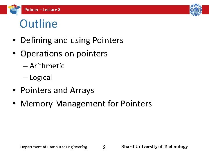 Pointer – Lecture 8 Outline • Defining and using Pointers • Operations on pointers