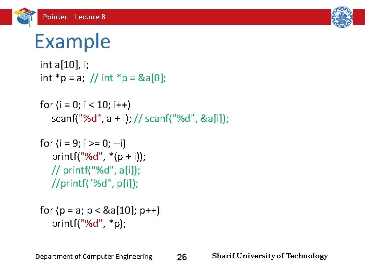 Pointer – Lecture 8 Example int a[10], i; int *p = a; // int