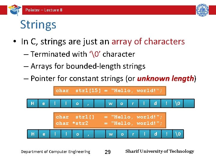Pointer – Lecture 8 Strings • In C, strings are just an array of