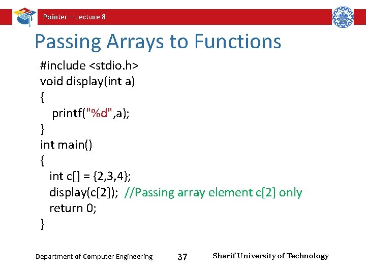 Pointer – Lecture 8 Passing Arrays to Functions #include <stdio. h> void display(int a)