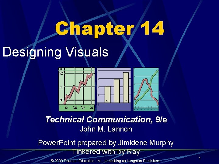 Chapter 14 Designing Visuals Technical Communication, 9/e John M. Lannon Power. Point prepared by