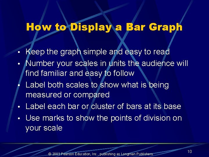 How to Display a Bar Graph • Keep the graph simple and easy to