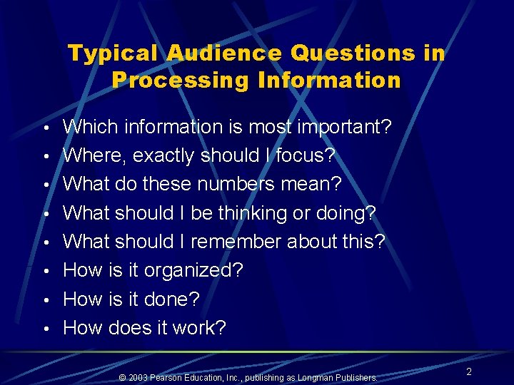 Typical Audience Questions in Processing Information • Which information is most important? • Where,