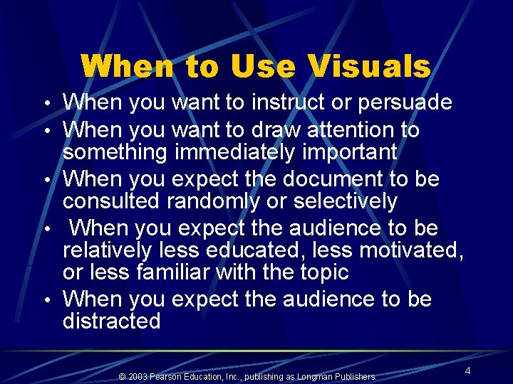 When to Use Visuals • When you want to instruct or persuade • When