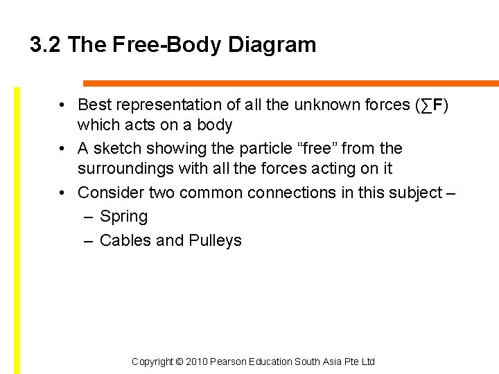 3. 2 The Free-Body Diagram • Best representation of all the unknown forces (∑F)